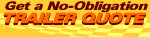 Click Here to Get a NO OBLIGATION Trailer Quote!