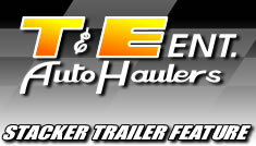 T&E Ent. Auto Haulers Stacker Trailers Feature